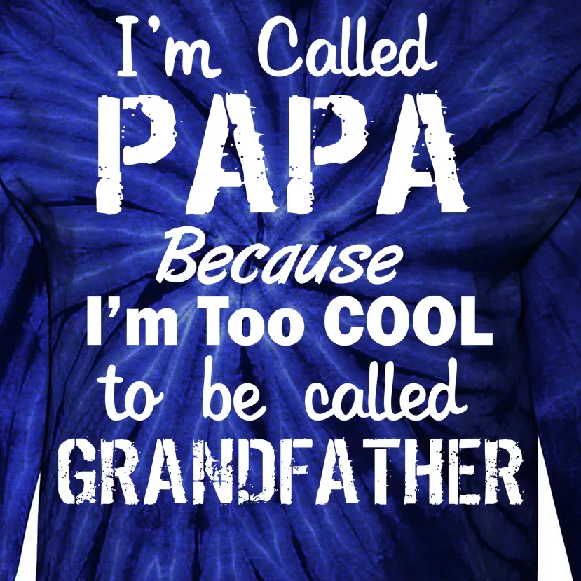 I'm Too Cool To Be Called Grandfather Papa Tie-Dye Long Sleeve Shirt