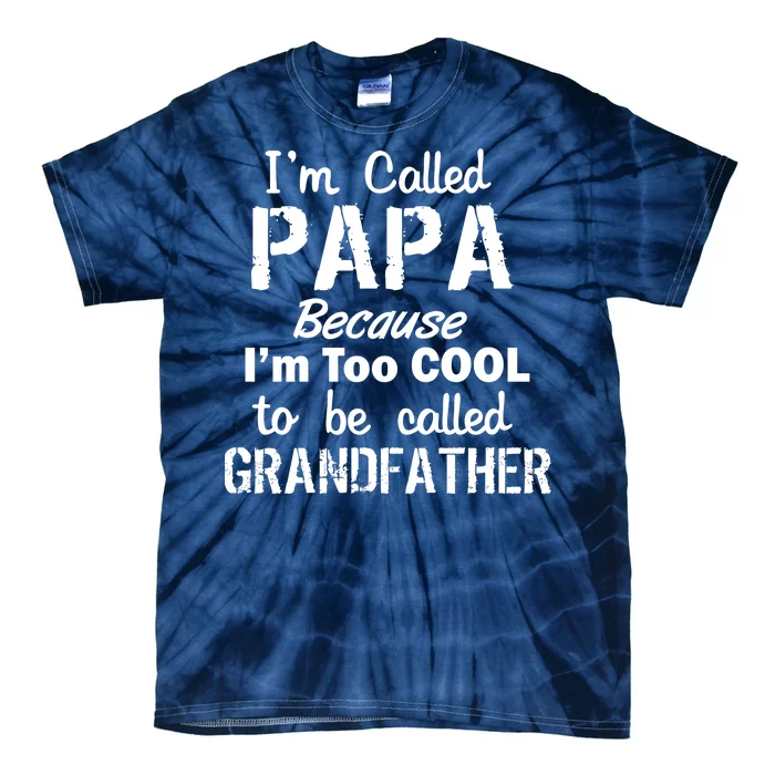 I'm Too Cool To Be Called Grandfather Papa Tie-Dye T-Shirt