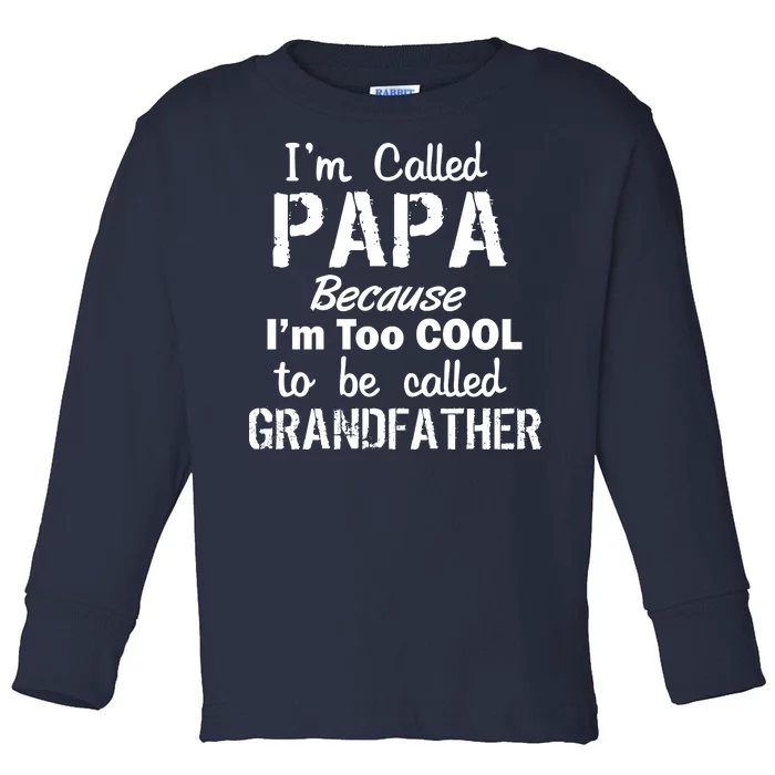 I'm Too Cool To Be Called Grandfather Papa Toddler Long Sleeve Shirt