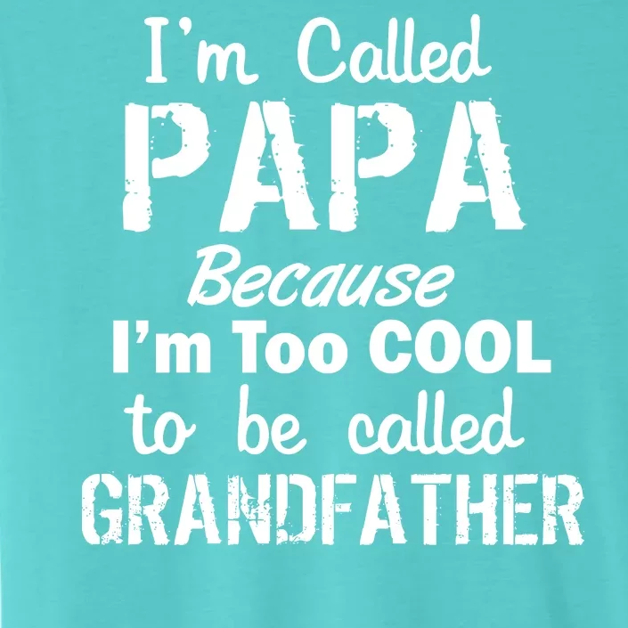 I'm Too Cool To Be Called Grandfather Papa ChromaSoft Performance T-Shirt