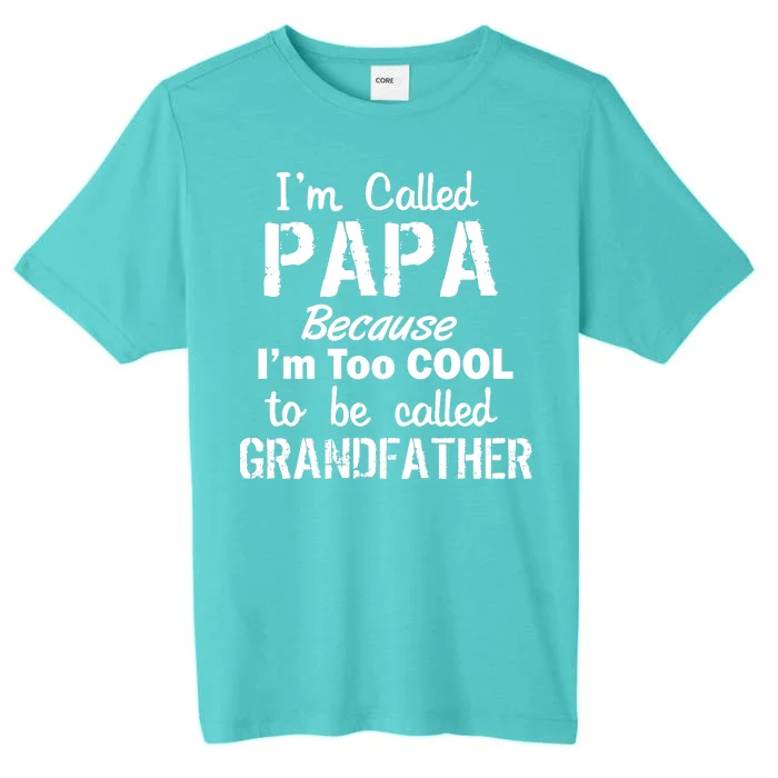 I'm Too Cool To Be Called Grandfather Papa ChromaSoft Performance T-Shirt