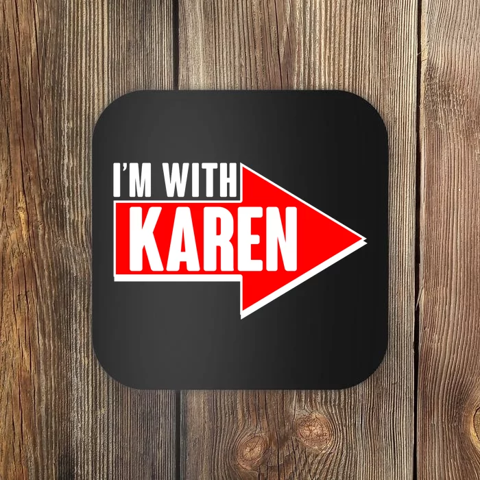 I'm With Karen Coaster