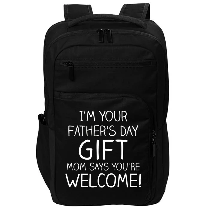 I'm Your Father's Day Gift Mom Says You're Welcome Funny Impact Tech Backpack