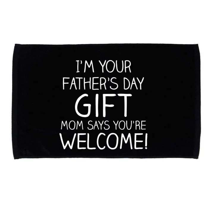 I'm Your Father's Day Gift Mom Says You're Welcome Funny Microfiber Hand Towel