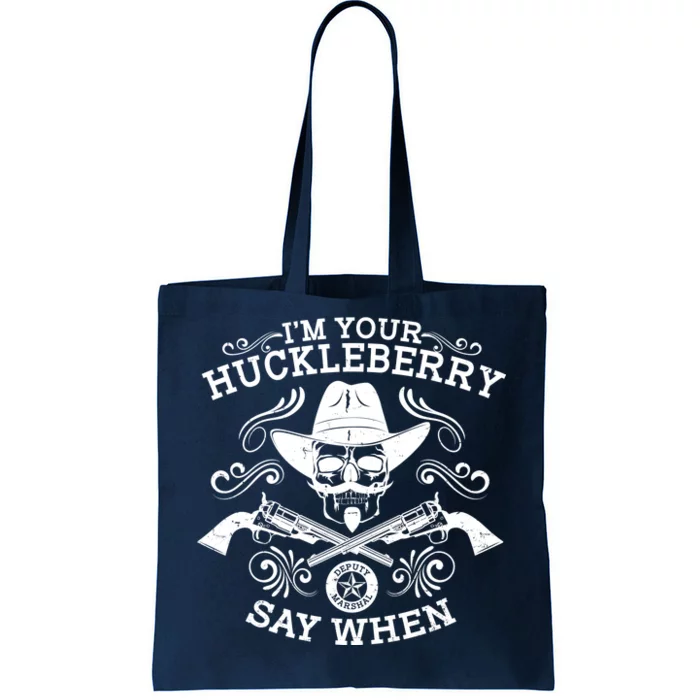 I'm Your Huckleberry Say When Tote Bag