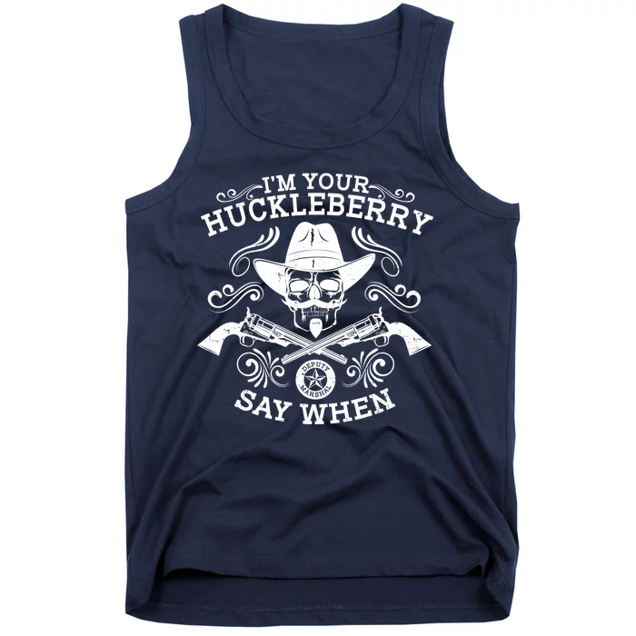 I'm Your Huckleberry Say When Tank Top