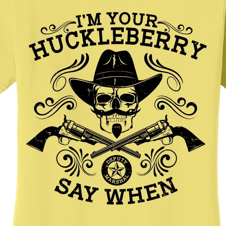 I'm Your Huckleberry Say When Women's T-Shirt