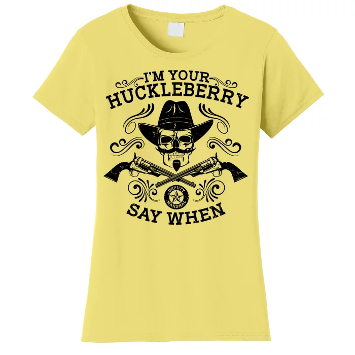 I'm Your Huckleberry Say When Women's T-Shirt