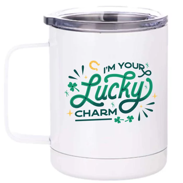 I'm Your Lucky Charm Front & Back 12oz Stainless Steel Tumbler Cup