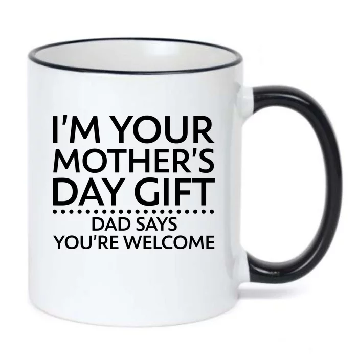 I'm Your Mother's Day Gift Dad Said Your Welcome Black Color Changing Mug