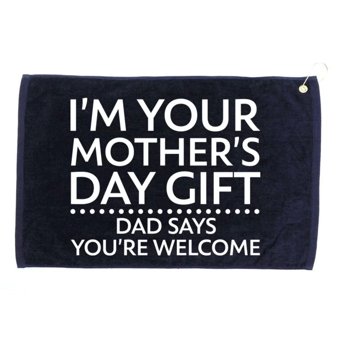 I'm Your Mother's Day Gift Dad Said Your Welcome Grommeted Golf Towel