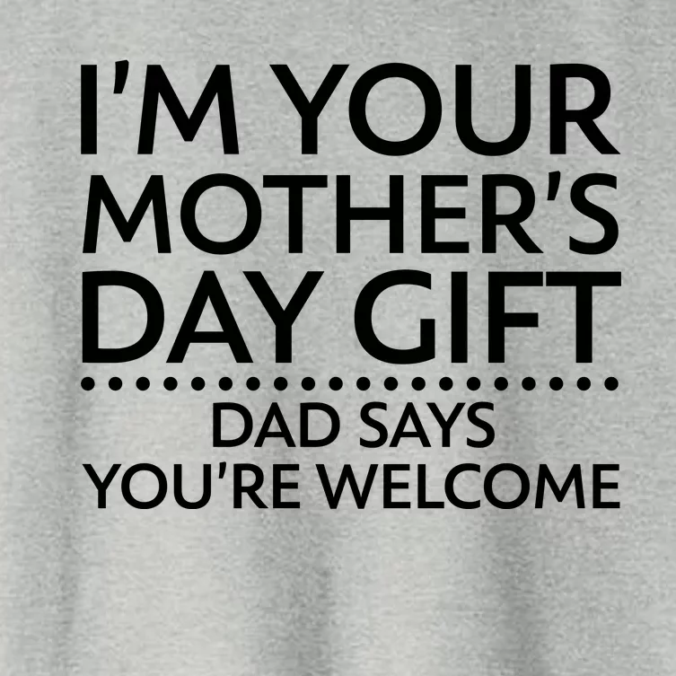 I'm Your Mother's Day Gift Dad Said Your Welcome Women's Crop Top Tee