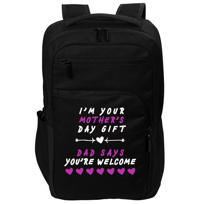 i'm Your Mothers Day Gift Dad Says Your Welcome Impact Tech Backpack