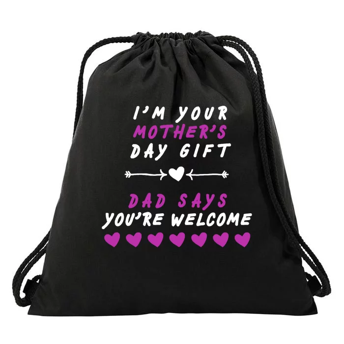 i'm Your Mothers Day Gift Dad Says Your Welcome Drawstring Bag