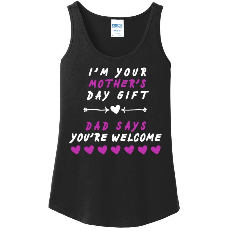 i'm Your Mothers Day Gift Dad Says Your Welcome Ladies Essential Tank