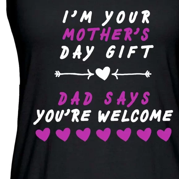 i'm Your Mothers Day Gift Dad Says Your Welcome Ladies Essential Flowy Tank