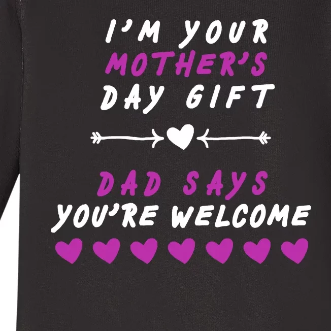 i'm Your Mothers Day Gift Dad Says Your Welcome Baby Long Sleeve Bodysuit