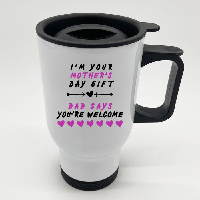 i'm Your Mothers Day Gift Dad Says Your Welcome Front & Back Stainless Steel Travel Mug