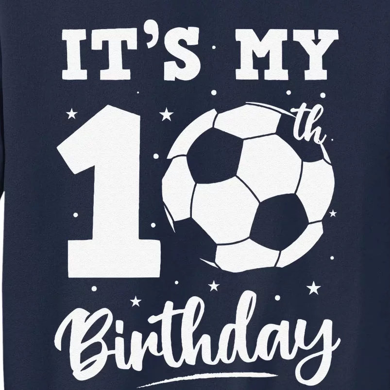 ItS My 10th Birthday Soccer Ten Year Old Birthday Boy Tall Sweatshirt