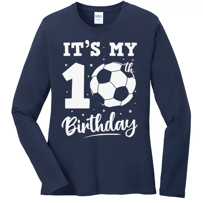 ItS My 10th Birthday Soccer Ten Year Old Birthday Boy Ladies Long Sleeve Shirt