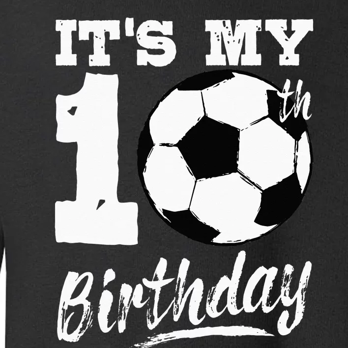 Its My 10th Birthday Soccer Player 10 Bday Party Team Toddler Sweatshirt