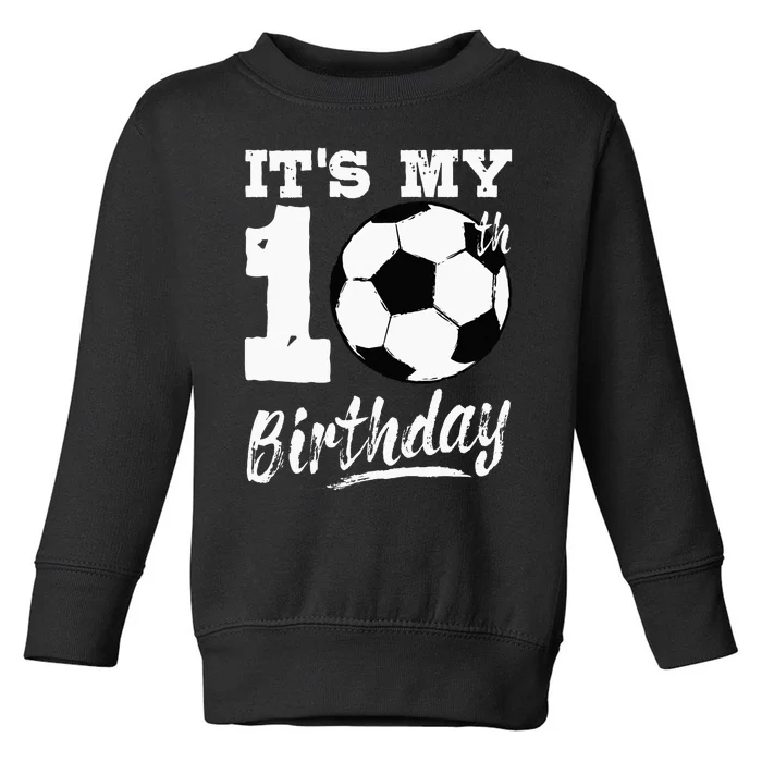 Its My 10th Birthday Soccer Player 10 Bday Party Team Toddler Sweatshirt