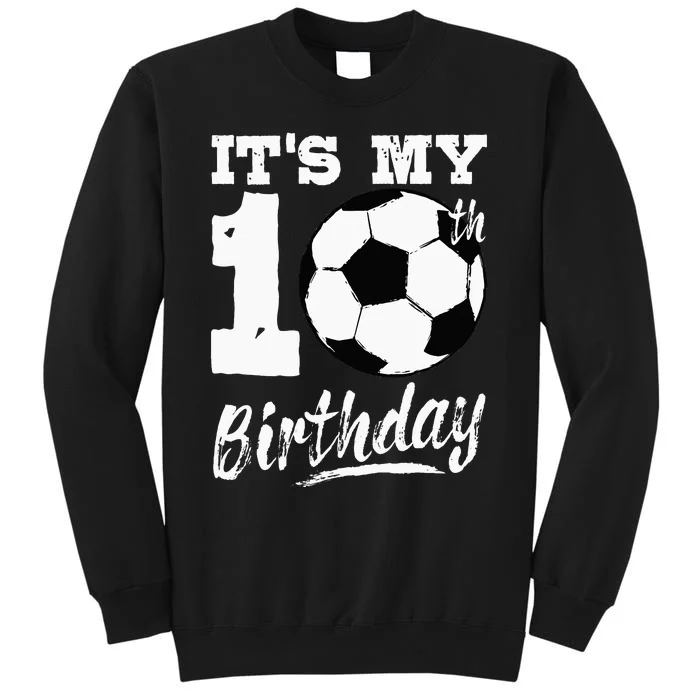 Its My 10th Birthday Soccer Player 10 Bday Party Team Tall Sweatshirt