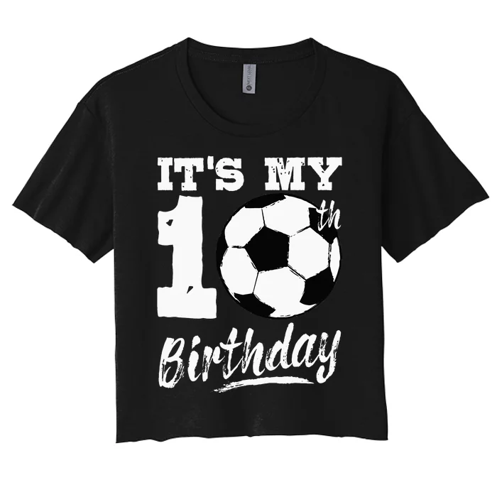 Its My 10th Birthday Soccer Player 10 Bday Party Team Women's Crop Top Tee