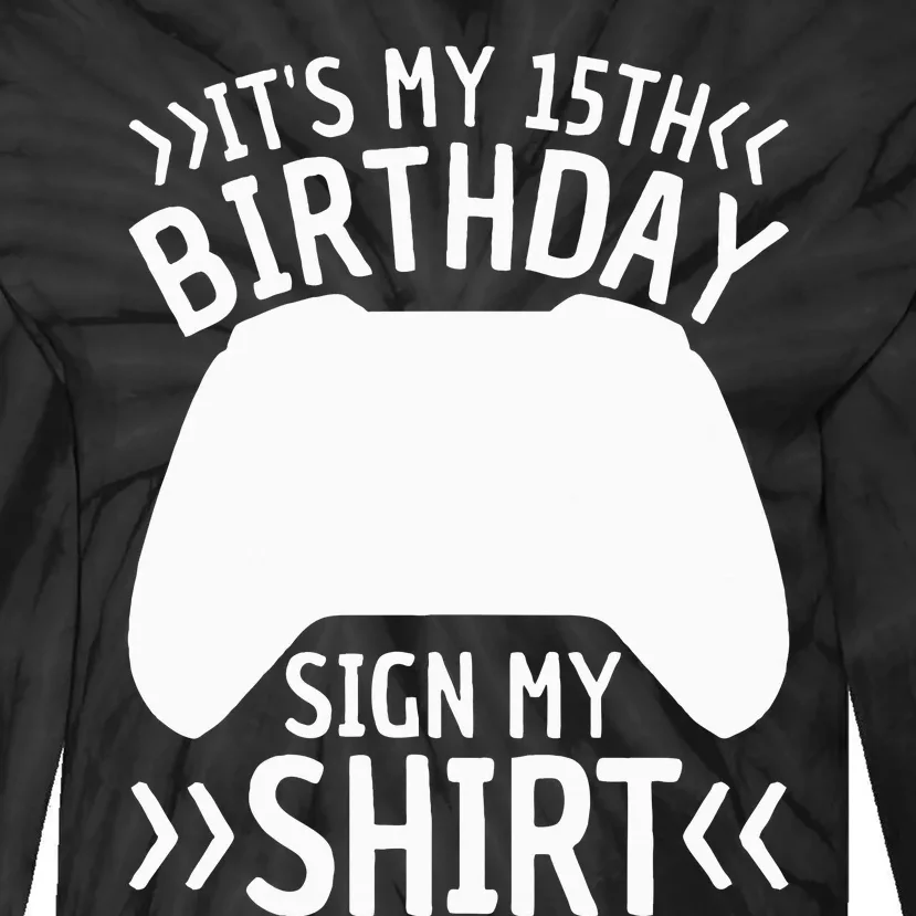 ItS My 15th Birthday Sign My 15 Years Old Gamer Tie-Dye Long Sleeve Shirt