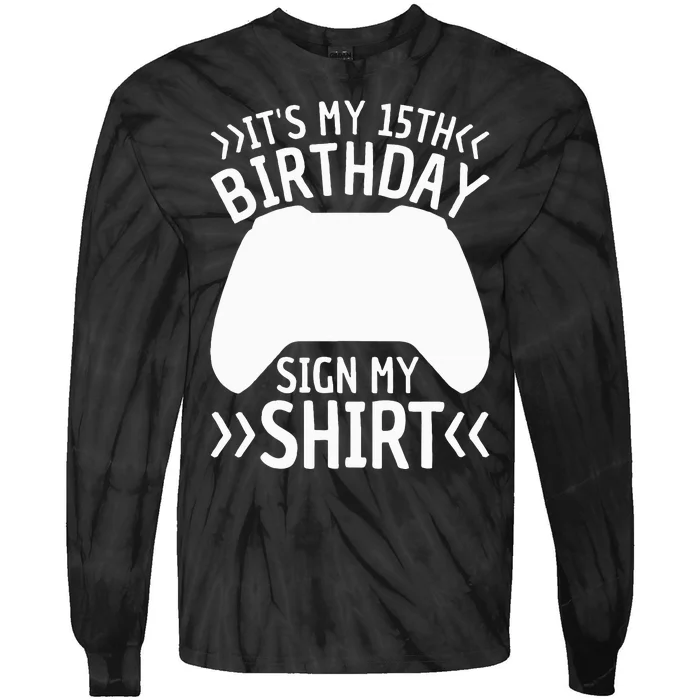 ItS My 15th Birthday Sign My 15 Years Old Gamer Tie-Dye Long Sleeve Shirt