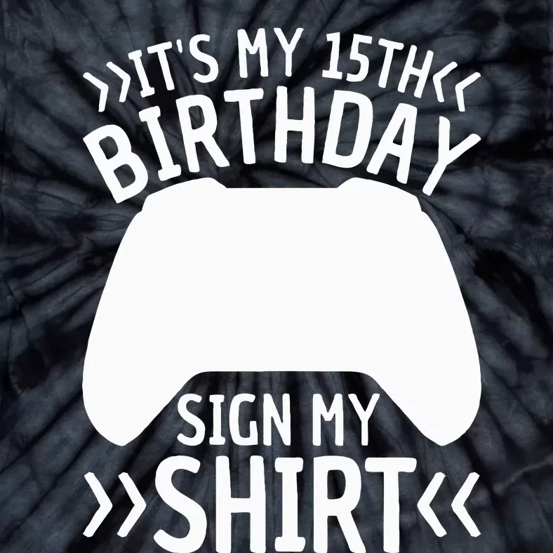 ItS My 15th Birthday Sign My 15 Years Old Gamer Tie-Dye T-Shirt