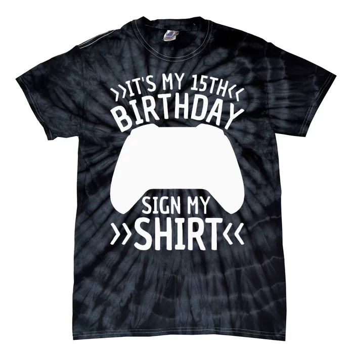 ItS My 15th Birthday Sign My 15 Years Old Gamer Tie-Dye T-Shirt