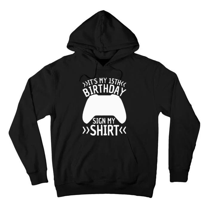 ItS My 15th Birthday Sign My 15 Years Old Gamer Tall Hoodie