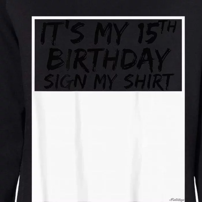 It's My 15th Birthday Sign My Shirt On The Back Womens California Wash Sweatshirt