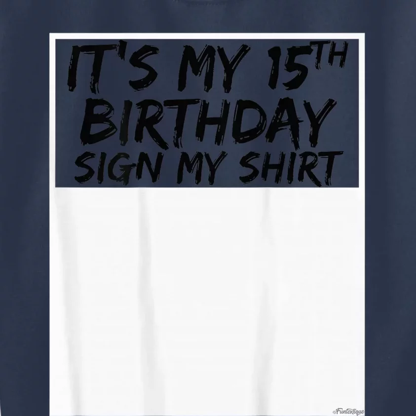 It's My 15th Birthday Sign My Shirt On The Back Kids Sweatshirt