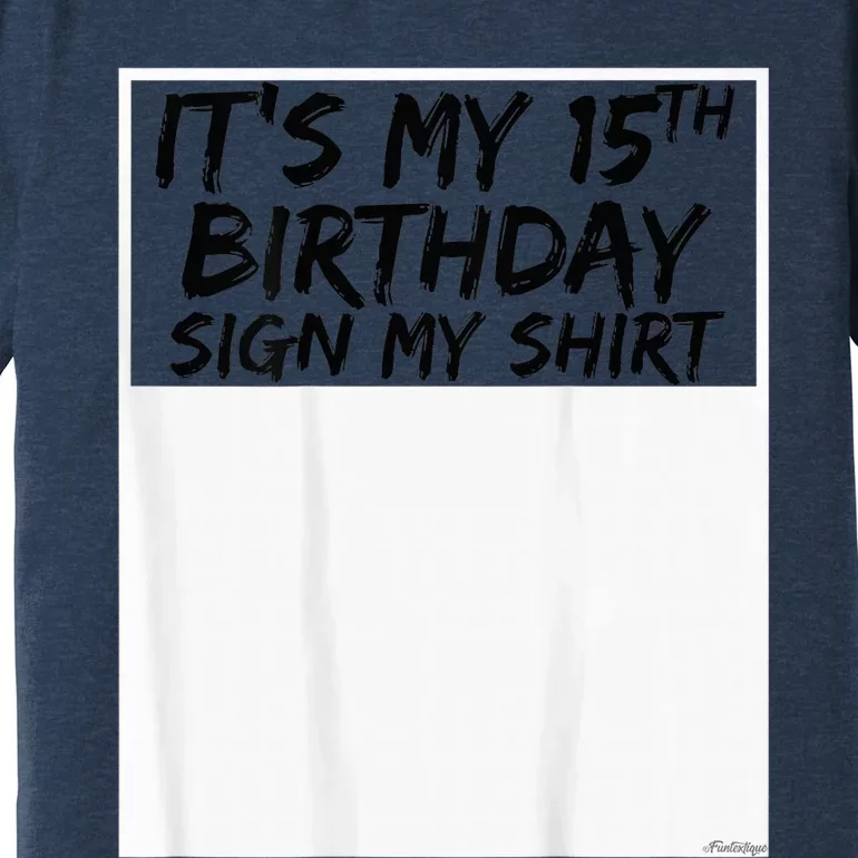 It's My 15th Birthday Sign My Shirt On The Back Premium T-Shirt