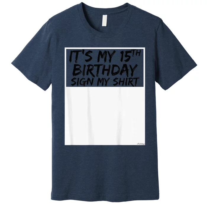 It's My 15th Birthday Sign My Shirt On The Back Premium T-Shirt