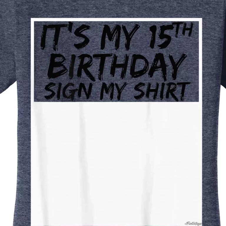 It's My 15th Birthday Sign My Shirt On The Back Women's T-Shirt