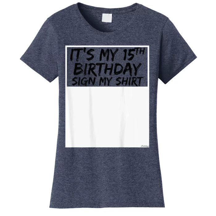 It's My 15th Birthday Sign My Shirt On The Back Women's T-Shirt