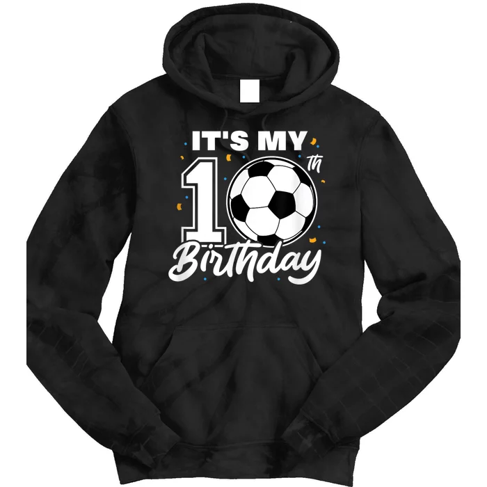 It's My 10th Birthday Soccer Football Ten 10 Years Old Tie Dye Hoodie