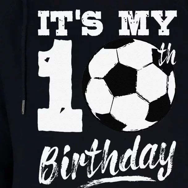 ItS My 10th Birthday Soccer Player 10 Bday Party Team Womens Funnel Neck Pullover Hood