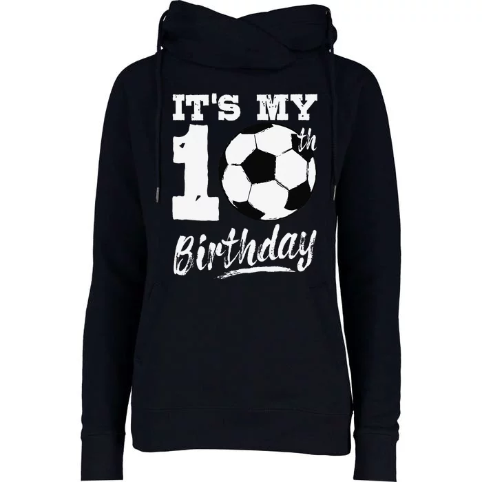 ItS My 10th Birthday Soccer Player 10 Bday Party Team Womens Funnel Neck Pullover Hood