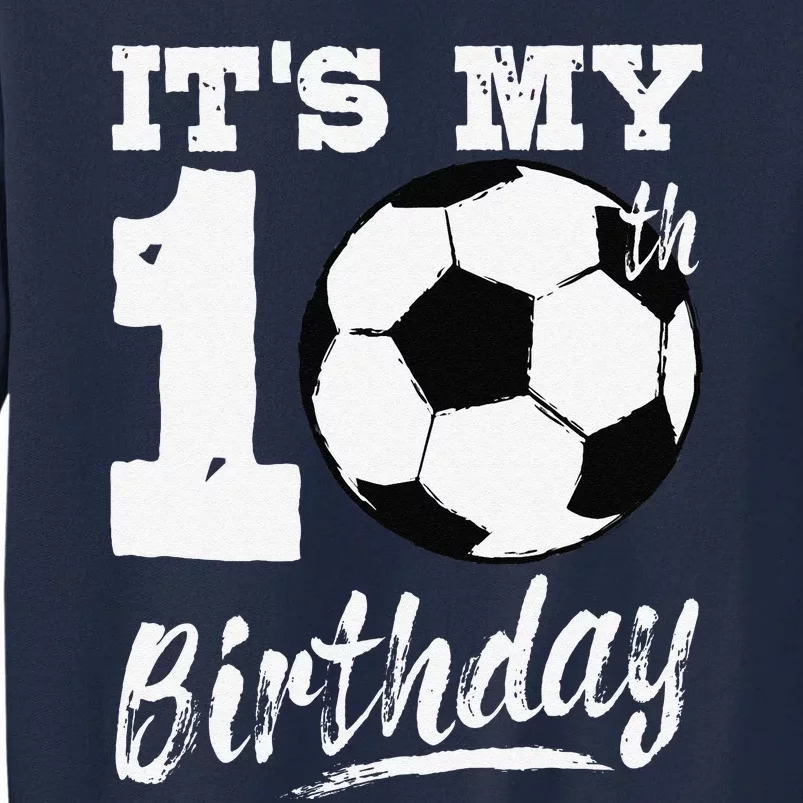 ItS My 10th Birthday Soccer Player 10 Bday Party Team Tall Sweatshirt