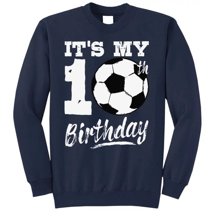 ItS My 10th Birthday Soccer Player 10 Bday Party Team Tall Sweatshirt