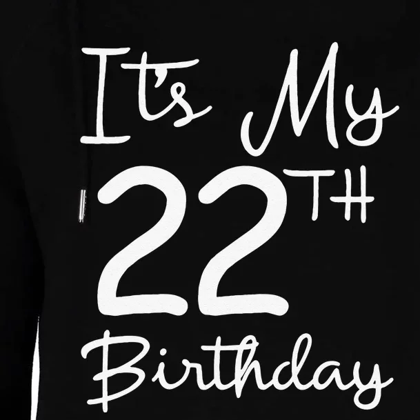 Its My 22nd Birthday 22 Years Old Bday Gift 22nd Birthday Womens Funnel Neck Pullover Hood