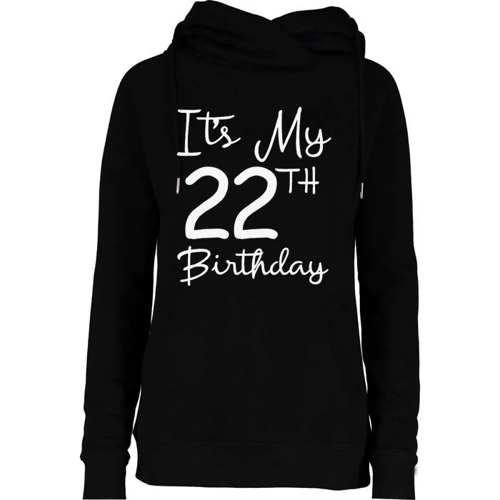 Its My 22nd Birthday 22 Years Old Bday Gift 22nd Birthday Womens Funnel Neck Pullover Hood