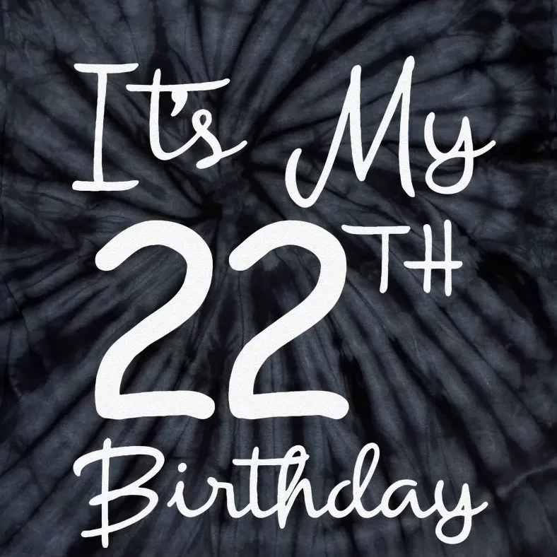 Its My 22nd Birthday 22 Years Old Bday Gift 22nd Birthday Tie-Dye T-Shirt