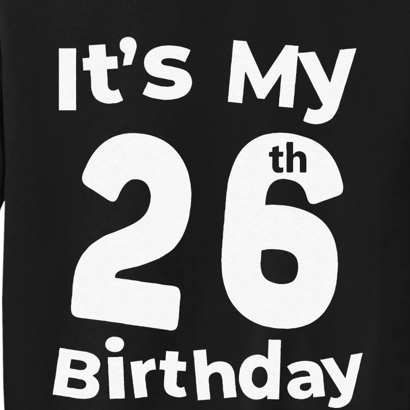 Its My 26th Birthday 26 Years Old Bday Gift 26th Birthday Sweatshirt