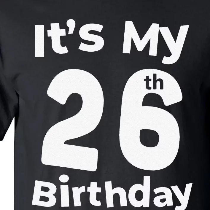 Its My 26th Birthday 26 Years Old Bday Gift 26th Birthday Tall T-Shirt