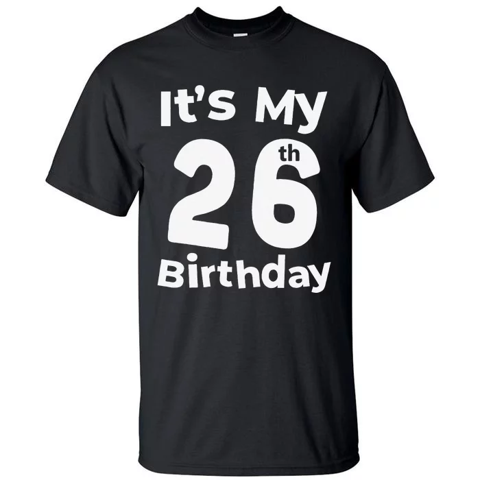 Its My 26th Birthday 26 Years Old Bday Gift 26th Birthday Tall T-Shirt